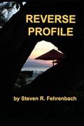 Reverse Profile by Steven R Fehrenbach