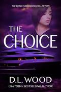 The Choice: The Deadly Decisions Collection by D.L. Wood