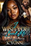 I Wish You Loved Me: A Curvy Love Affair by K'Vonne