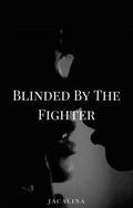 Blinded By The Fighter by Jaclin Marie