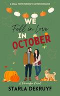 We Fell in Love in October: A Small Town Friends to Lovers Romance by Starla DeKruyf
