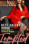 Tempted - Older Man Younger Woman Romance - Best Friend's - Husband: Extremely Sexy Short Steamy Erotica - Fun Hot Taboo Forbidden Age-Gap Love Story With HEA by Storm Wild