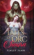 Tales of Orc Sworn: A Monster Romance Story Collection by Finley Fenn