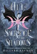 All the Sacrifice of Shadows by Hillary Raymer