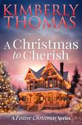 A Christmas to Cherish (A Festive Christmas #4) by Kimberly Thomas