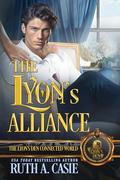 The Lyon's Alliance: The Lyon's Den Connected World by Ruth A. Casie