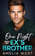 One Night With My Ex’s Brother: A Small Town Romance by Amelia West