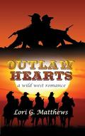 Outlaw Hearts by Lori G. Matthews