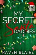 My Secret Santa Daddies: Second Chance, Single Dad, Reverse Harem, Silver Ridge Christmas by Raven Blaire