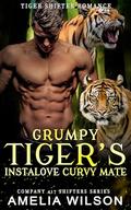 Grumpy Tiger's Instalove Curvy Mate: Paranormal Tiger Shifter Romance by Amelia Wilson