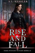 Rise and Fall (Here Witchy Witchy #13) by A.L. Kessler