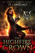 The HighFire Crown (Blood Magic #1) by JT Lawrence