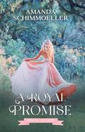 A Royal Promise (Royal Hearts #4) by Amanda Schimmoeller
