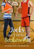 Jocks Don’t Fall For Bookworms (Invisible Girls Club #6) by Emma Dalton