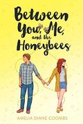 Between You, Me, and the Honeybees by Amelia Diane Coombs