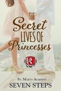 The Secret Lives of Princesses (St. Mary's Academy #4) by Seven Steps