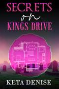 Secrets on Kings Drive by Keta Denise