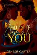 When it Comes to You by Genesis Carter