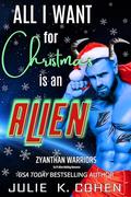 All I Want For Christmas Is An Alien by Julie K. Cohen