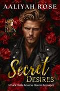 Secret Desires: A Dark Mafia Reverse Harem Romance (Legitimate Reign #3) by Aaliyah Rose
