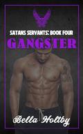GANGSTER: SATAN'S SERVANTS BOOK4 by Bella Holtby