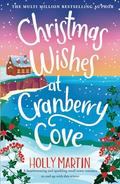 Christmas Wishes at Cranberry Cove: A heartwarming and sparkling small town romance to curl up with this winter by Holly Martin