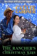 The Rancher's Christmas Kiss: Historical Western Romance by Callie Gardner