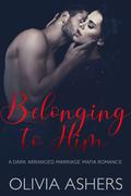 Belonging to Him by Olivia Ashers