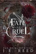 A Fate So Cruel (Fae of Alastríona #3) by J.E. Reed