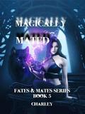 Magically Mated (Fates & Mates #5) by Charley