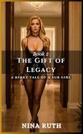 Book 2 - The Gift of Legacy: A KINKY TALE OF A SUB GIRL by Nina Ruth