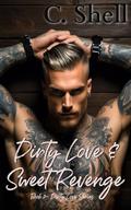 Dirty Love & Sweet Revenge by C. Shell