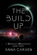 The Build Up: A Darkstar Mercenaries Short Story by Anna Carven