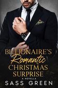 Billionaire's Romantic Christmas Surprise: A Holiday Novella by Sass Green