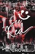 I See Red by R. Crowe