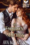 His Forbidden Duchess: A Historical Regency Romance Novel by Ava MacAdams