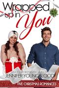 Wrapped Up in You: Five Christmas Romances by Jennifer Youngblood