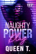 Naughty Power Play (Naughty November 24 #3) by Queen T.