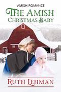 The Amish Christmas Baby by Ruth Lehman