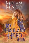 My Highland Hero : A Second Chance at Love Historical Romance Novel (Warriors of the Highlands #8) by Miriam Minger