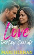 When Love And Destiny Collide: A Sweet, Single-Dad, Age-Gap Romance by Mari Hernan