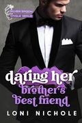 Dating Her Brother's Best Friend (Silver Spoon Single Serve) by Loni Nichole