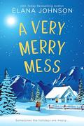A Very Merry Mess (Cider Cove Sweet Southern RomComs #3) by Elana Johnson