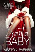 Santa Baby : A Holiday Fake Fiancée Romance by Weston Parker