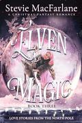 Elven Magic: A Christmas Fantasy Romance (Love Stories From The North Pole #3) by Jillian Larsen