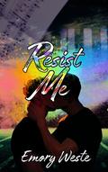 Resist Me (Unfix Me) by Emory Weste