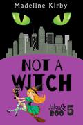 Not a Witch (Jake & Boo #5) by Madeline Kirby