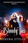 Bloody Ties (Enchanted Bloodlines #3) by Dayna Styles