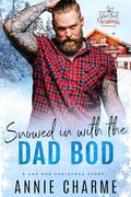 Snowed in with the Dad Bod (Dad Bod Christmas #10) by Annie Charme