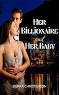 Her Billionaire and Her Baby by Sierra Christenson